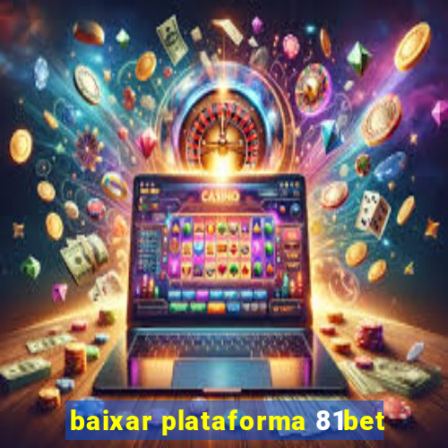 baixar plataforma 81bet